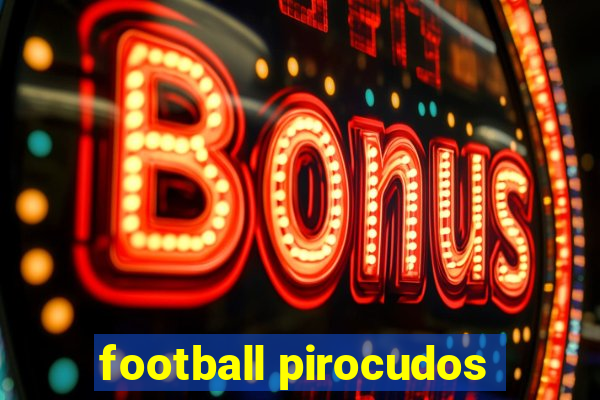 football pirocudos